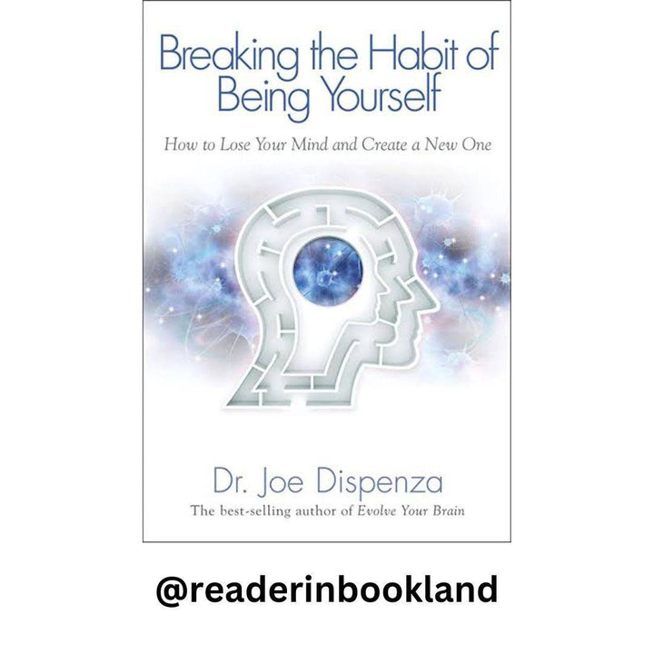 Breaking the Habit of Being Yourself: How to Lose Your Mind and Create a New OneBook by Joe Dispenza