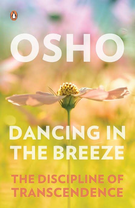 Dancing in the Breeze: The Discipline of Transcendence by Osho
