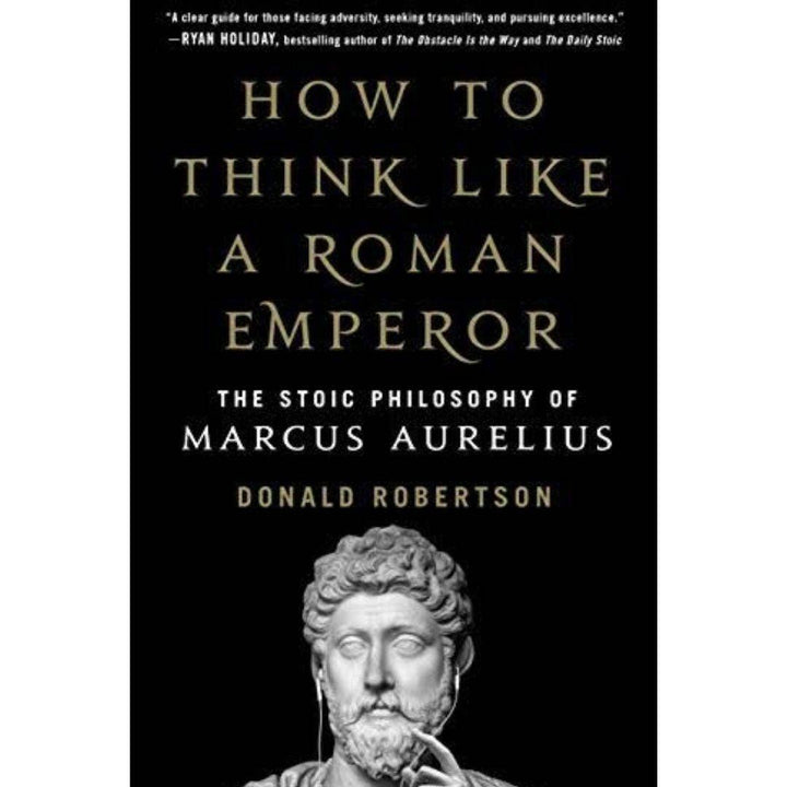 How to Think Like a Roman Emperor: The Stoic Philosophy of Marcus Aurelius
Book by Donald Robertson
