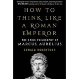 How to Think Like a Roman Emperor: The Stoic Philosophy of Marcus Aurelius
Book by Donald Robertson