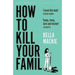 How to Kill Your Family by Bella Mackie