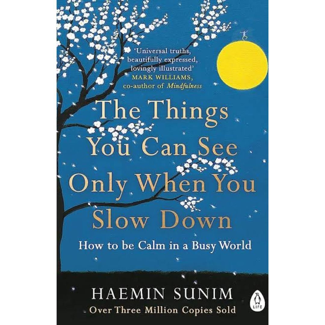 The Things You Can See Only When You Slow Down: How to Be Calm in a Busy World by Haemin Sunim