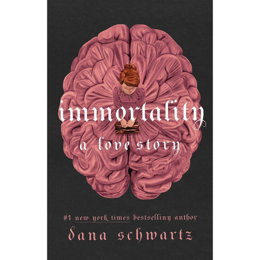 Immortality: A Love Story (The Anatomy Duology, #2) by Dana Schwartz