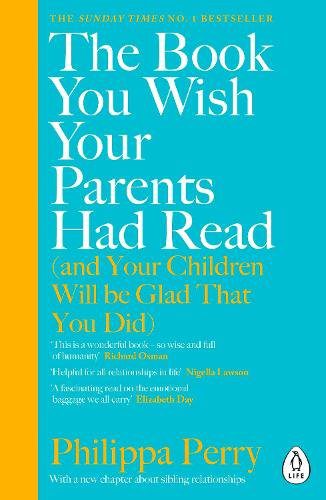 The Book You Wish Your Parents Had Read: (And Your Children Will Be Glad That You Did) Book by Philippa Perry