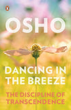 Dancing in the Breeze: The Discipline of Transcendence by Osho