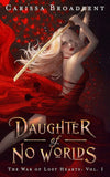 Daughter of No Worlds (The War of Lost Hearts Book 1) by Carissa Broadbent