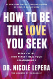 How to Be the Love You Seek: Break Cycles, Find Peace, and Heal Your Relationships Book by Nicole LePera