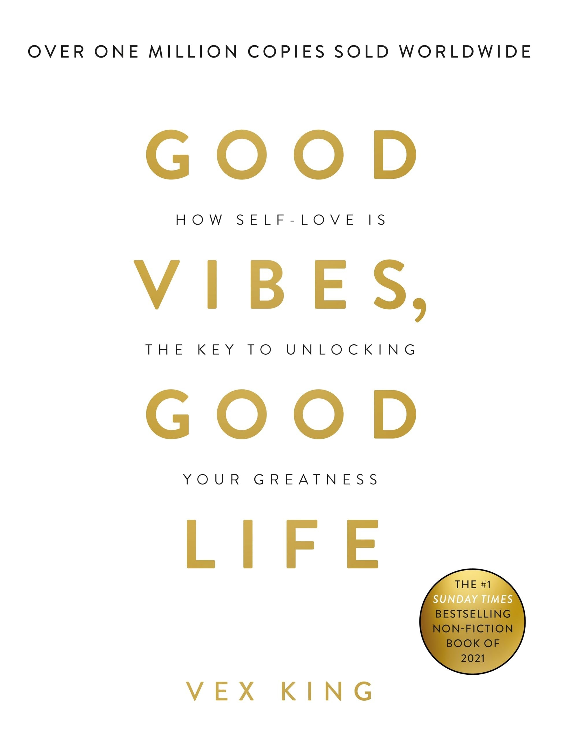 Good Vibes, Good Life: How Self-Love Is the Key to Unlocking Your Greatness Book by Vex King
