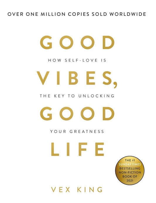 Good Vibes, Good Life: How Self-Love Is the Key to Unlocking Your Greatness Book by Vex King