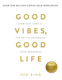 Good Vibes, Good Life: How Self-Love Is the Key to Unlocking Your Greatness Book by Vex King