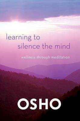 Learning to Silence the Mind: Wellness Through Meditation Book by Osho