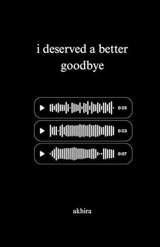 I  deserved a better goodbye by akhira