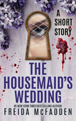The Housemaid's Wedding (The Housemaid, #2.5) by Freida McFadden