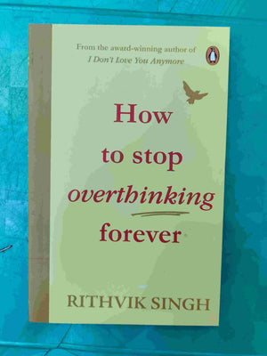 How to Stop Overthinking Forever by Rithvik Singh