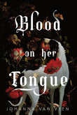 Blood on Her Tongue by Johanna van Veen