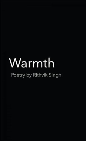 Warmth  (English, Paperback, Rithvik Singh )