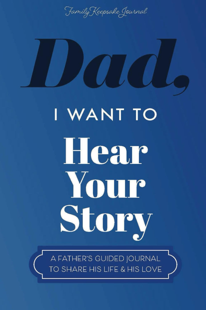 Dad, I Want to Hear Your Story: A Father's Guided Journal To Share His Life & His Love by Jeffrey Mason, Hear Your Story