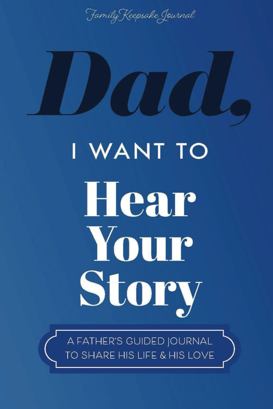 Dad, I Want to Hear Your Story: A Father's Guided Journal To Share His Life & His Love by Jeffrey Mason, Hear Your Story