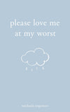 Please Love Me at My Worst by Michaela Angemeer
