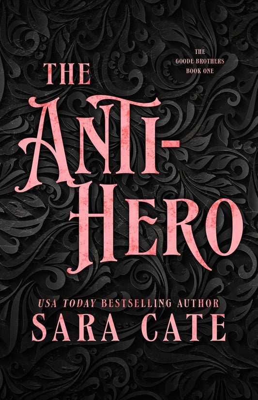 The Anti-Hero (The Goode Brothers, #1) by Sara Cate