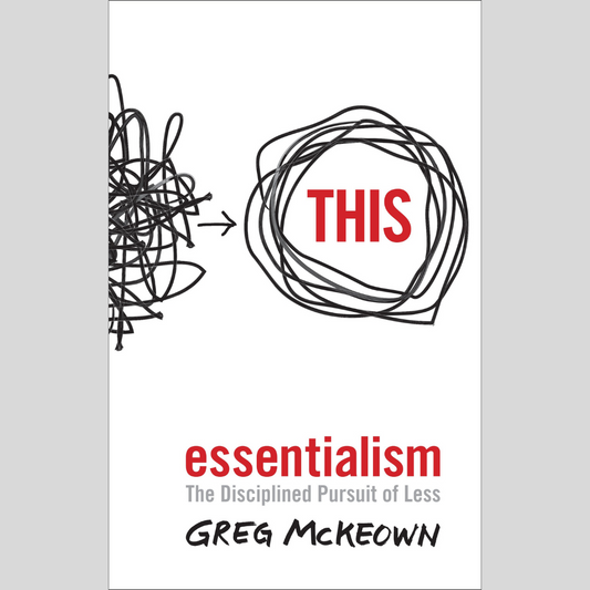 Essentialism: The Disciplined Pursuit of Less