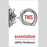 Essentialism: The Disciplined Pursuit of Less