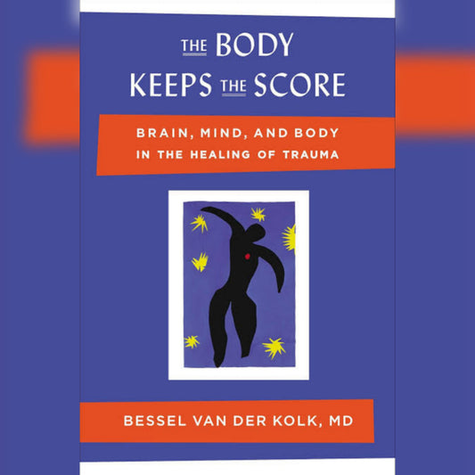 The Body keeps the score by Bessel van der Kolk