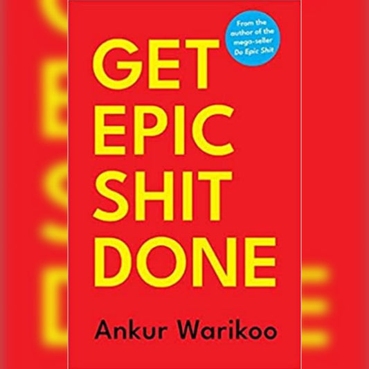 Get Epic Shit Done by Ankur Warikoo