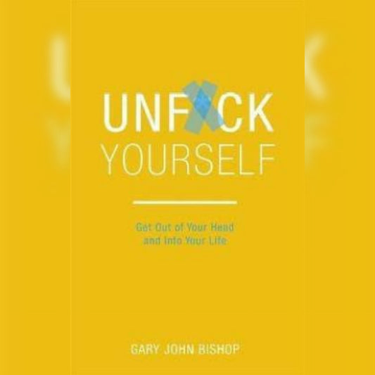 Unfu*k Yourself by Gary John Bishop