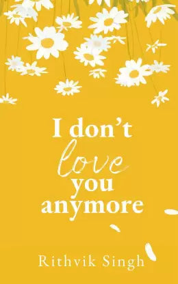I Don't Love You Anymore - Moving On & Living Your Best Life  (English, Paperback, Singh Rithvik)