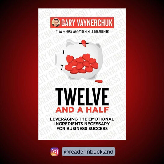 Twelve and a Half: Leveraging the Emotional Ingredients Necessary for Business Success Book by Gary Vaynerchuk
